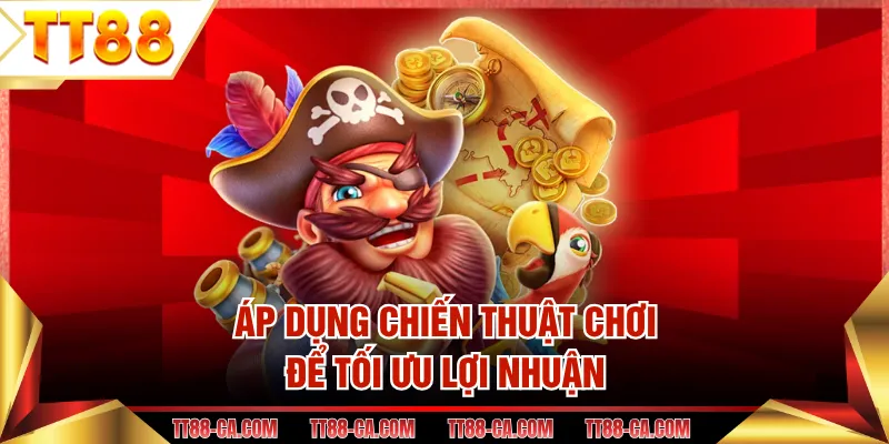 Áp dụng chiến thuật chơi để tối ưu lợi nhuận