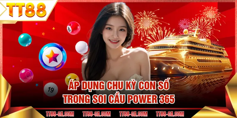 Áp dụng chu kỳ con số trong soi cầu Power 365