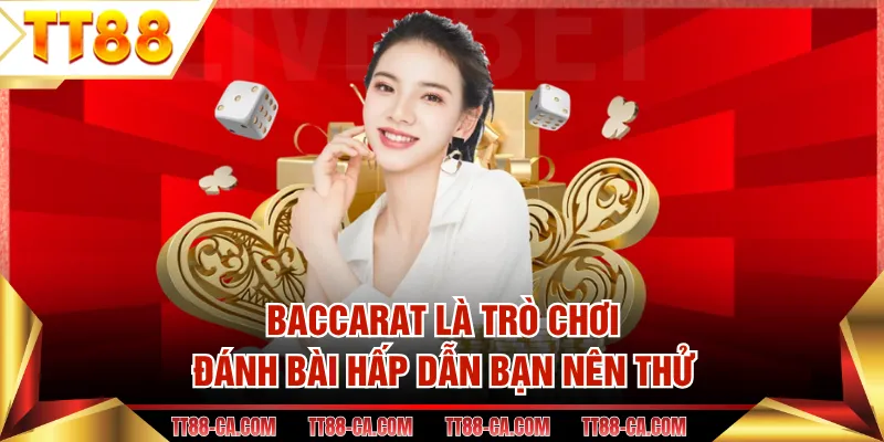 Baccarat là trò chơi đánh bài hấp dẫn bạn nên thử
