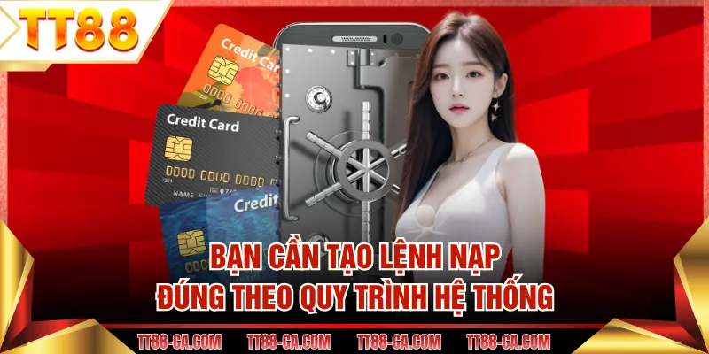 Bạn cần tạo lệnh nạp đúng theo quy trình hệ thống