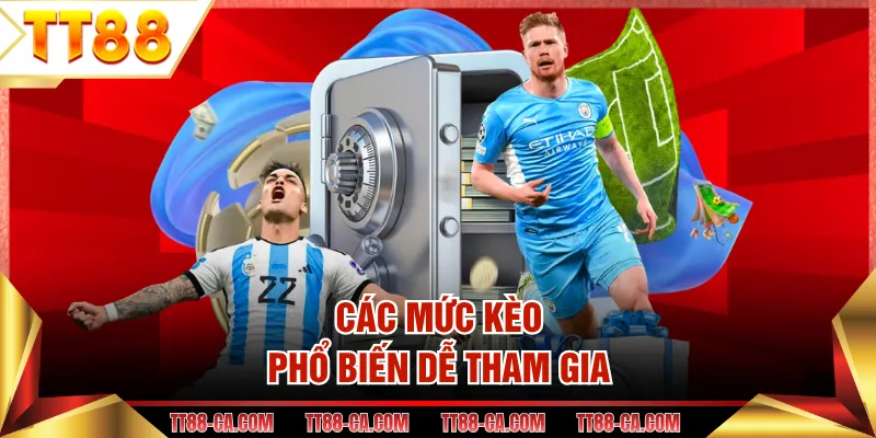 Các mức kèo phổ biến dễ tham gia