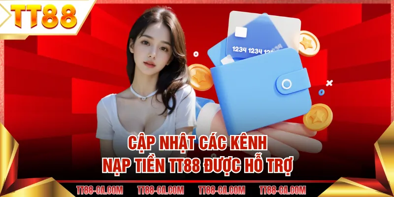 Cập nhật các kênh nạp tiền TT88 được hỗ trợ