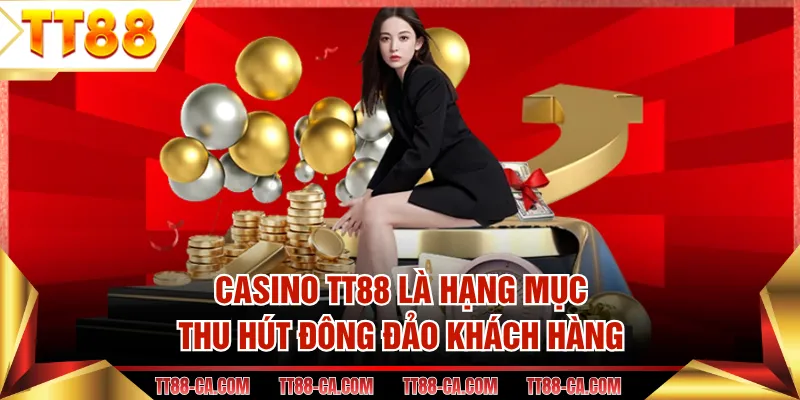 Casino TT88 là hạng mục thu hút đông đảo khách hàng