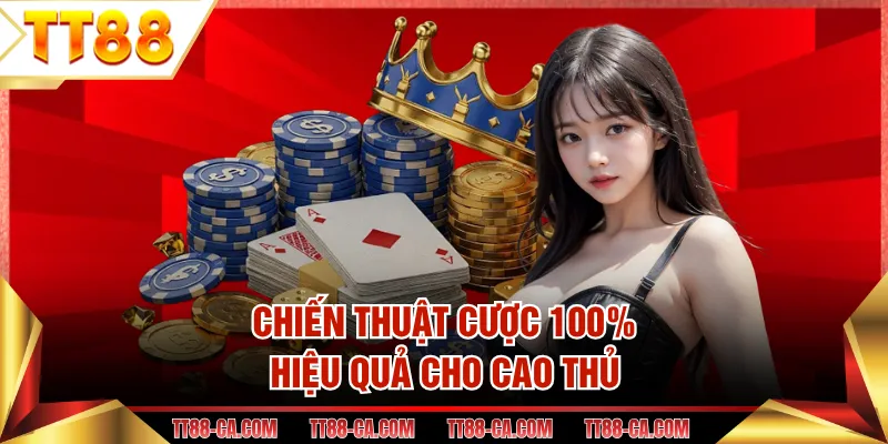 Chiến thuật cược 100% hiệu quả cho cao thủ