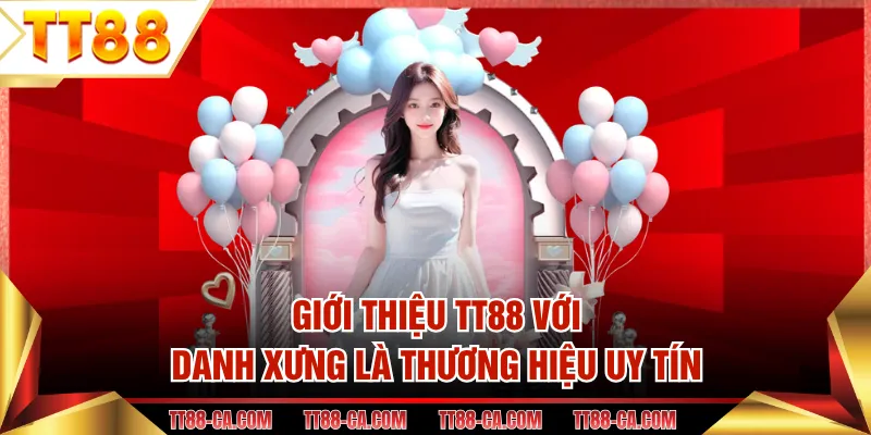 Giới thiệu TT88 với danh xưng là thương hiệu uy tín