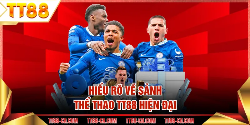 Hiểu rõ về sảnh thể thao TT88 hiện đại