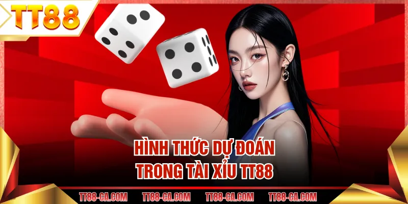 Hình thức dự đoán trong tài xỉu TT88