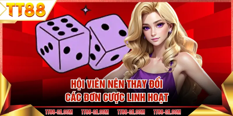 Hội viên nên thay đổi các đơn cược linh hoạt