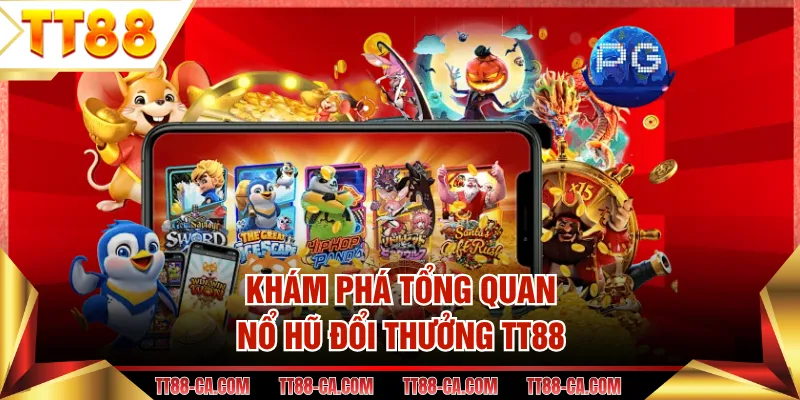 Khám phá tổng quan nổ hũ đổi thưởng TT88
