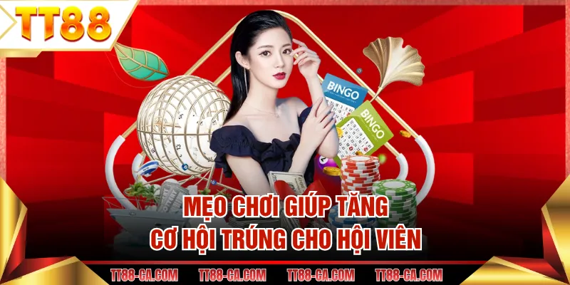 Mẹo chơi giúp tăng cơ hội trúng cho hội viên