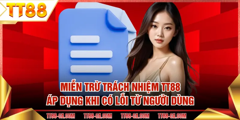 Miễn trừ trách nhiệm TT88 áp dụng khi có lỗi từ người dùng