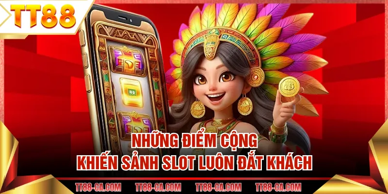 Những điểm cộng khiến sảnh slot luôn đắt khách