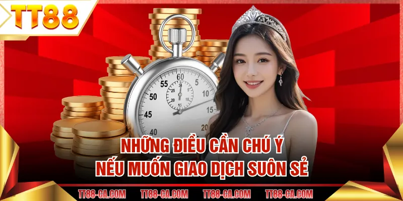 Những điều cần chú ý nếu muốn giao dịch suôn sẻ