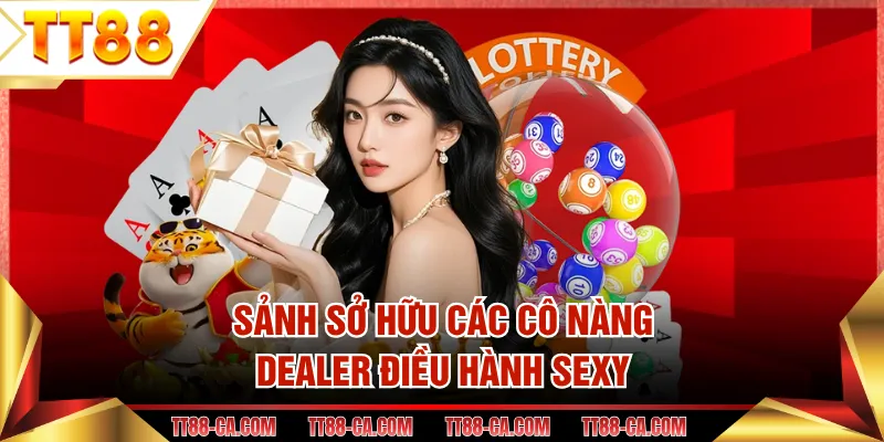 Sảnh sở hữu các cô nàng dealer điều hành sexy
