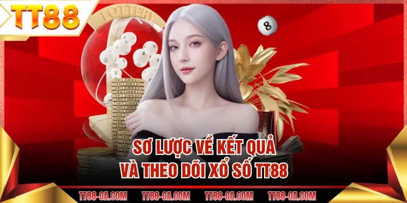Sơ lược về kết quả và theo dõi xổ số TT88