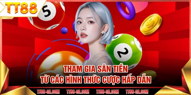 Tham gia săn tiền từ các hình thức cược hấp dẫn