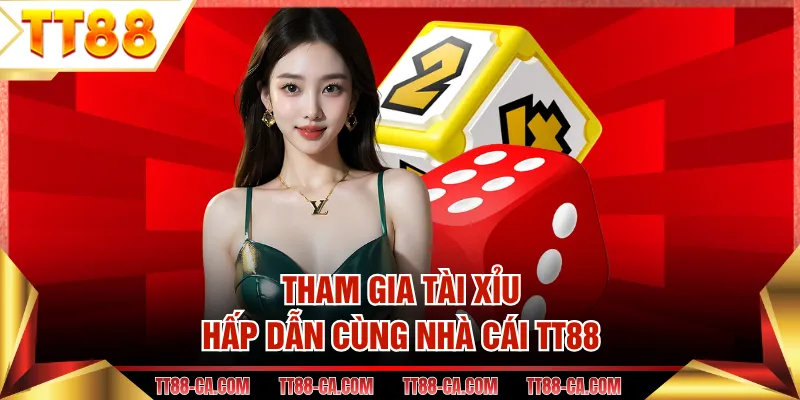Tham gia tài xỉu hấp dẫn cùng nhà cái TT88