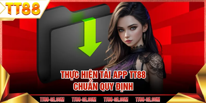 Thực hiện tải app TT88 chuẩn quy định