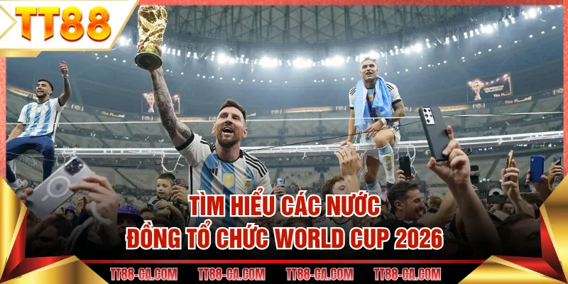Tìm hiểu các nước đồng tổ chức World Cup 2026