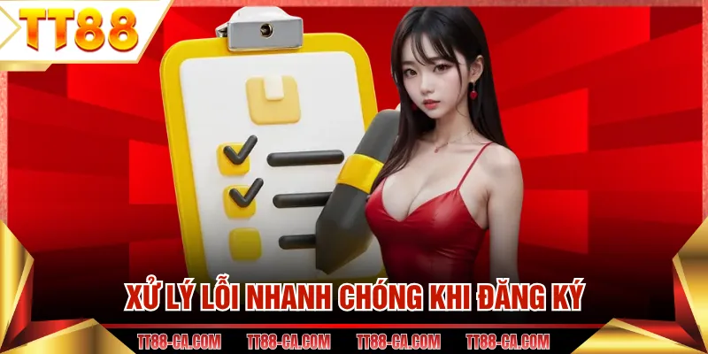 Xử lý lỗi nhanh chóng khi đăng ký
