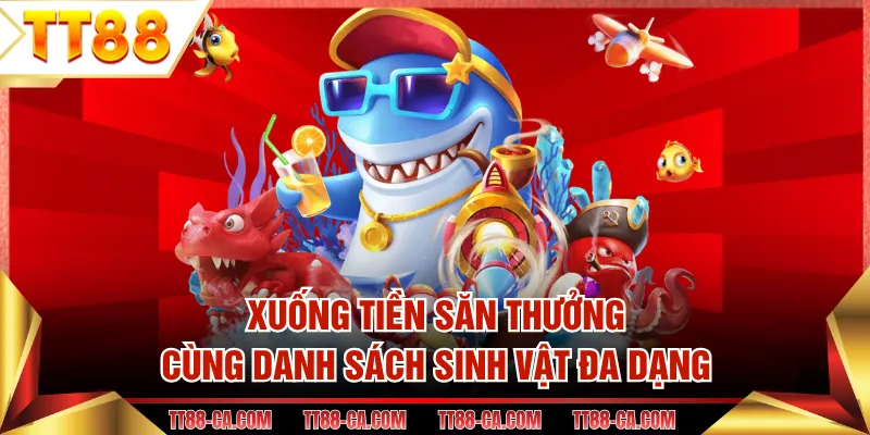 Xuống tiền săn thưởng cùng danh sách sinh vật đa dạng