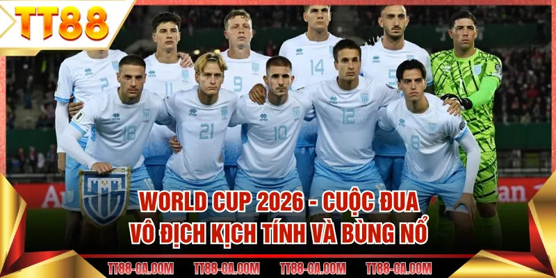 World Cup 2026 - Cuộc Đua Vô Địch Kịch Tính Và Bùng Nổ