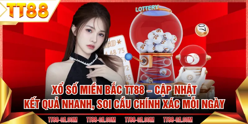 Xổ Số Miền Bắc TT88 – Cập Nhật Kết Quả Nhanh, Soi Cầu Chính Xác Mỗi Ngày